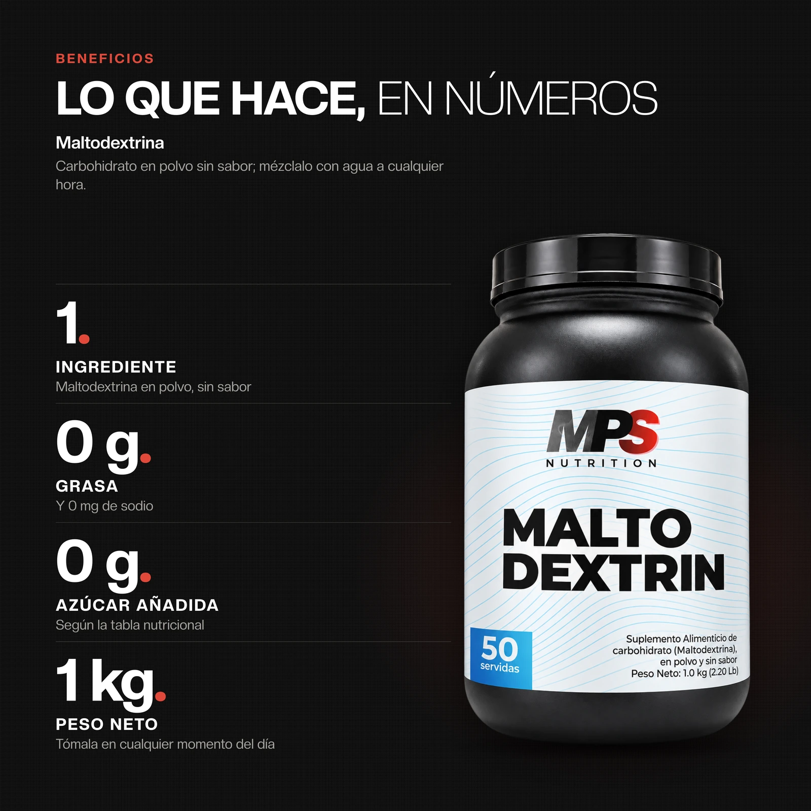 Beneficios de Maltodextrina: 1 Ingrediente, 0 g Grasa, 0 g Azúcar añadida, 1 kg Peso neto