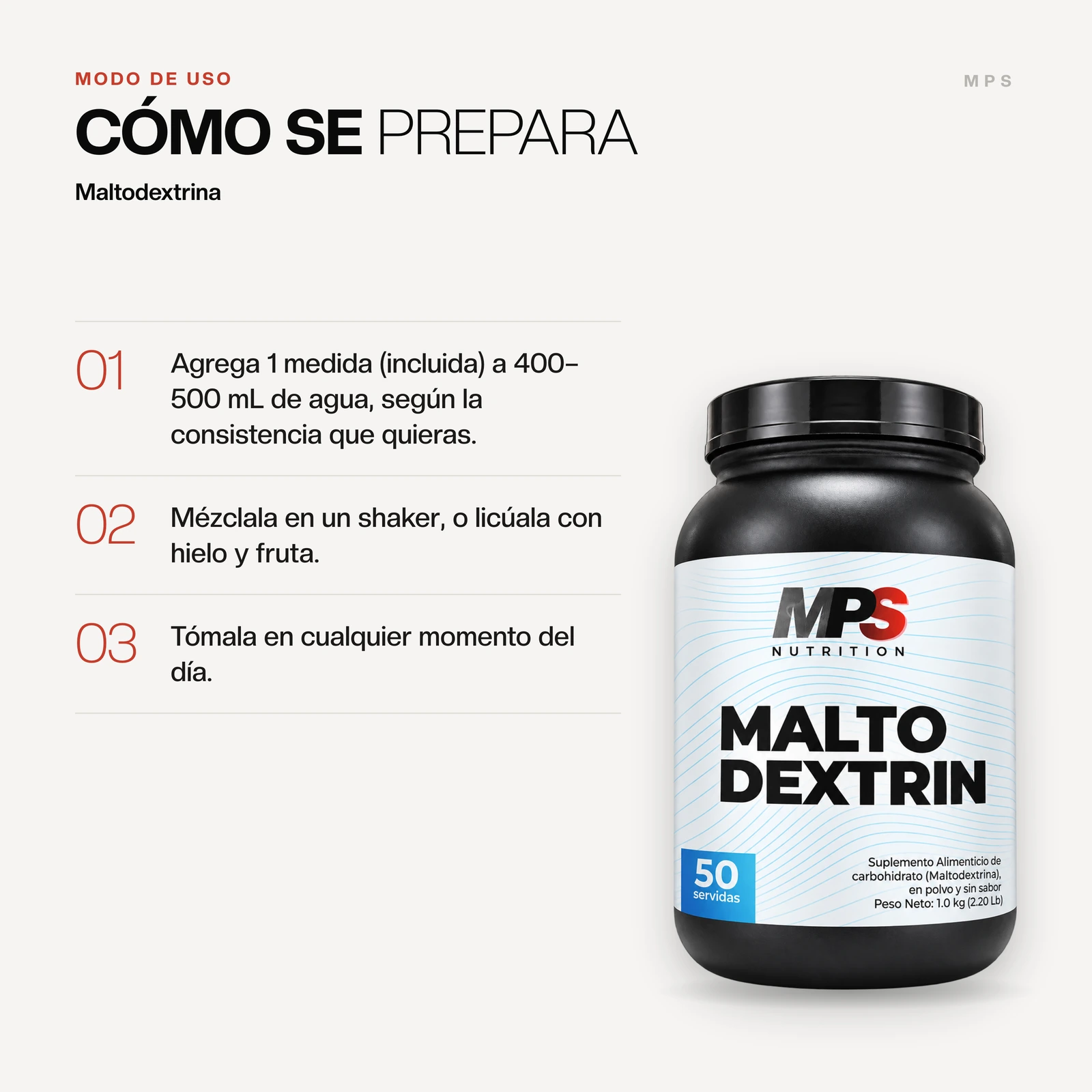 Modo de uso de Maltodextrina: Agrega 1 medida (incluida) a 400–500 mL de agua, según la consistencia que quieras. Mézclala en un shaker, o licúala con hielo y fruta. Tómala en cualquier momento del día.